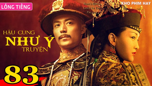 HẬU CUNG NHƯ Ý TRUYỆN - Tập 83 (Lồng Tiếng) | Châu Tấn x Hoắc Kiến Hoa