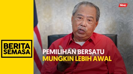 Pemilihan MPT, bahagian mungkin tahun depan - Muhyiddin