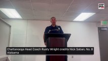 Chattanooga Head Coach Rusty Wright credits Nick Saban, No. 8 Alabama