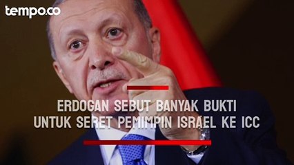 Erdogan: Banyak Bukti di Gaza untuk Seret Pemimpin Israel ke ICC