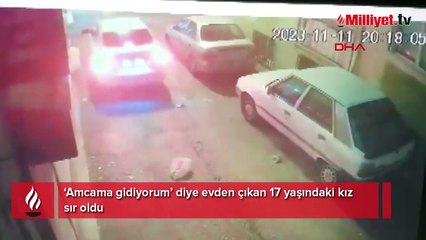 ‘Amcama gidiyorum’ diye evden çıkan 17 yaşındaki kız sır oldu