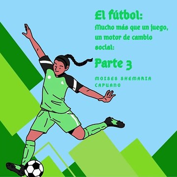 Moises Shemaria Capuano| El fútbol puede ser una fuente de entretenimiento (parte 3)