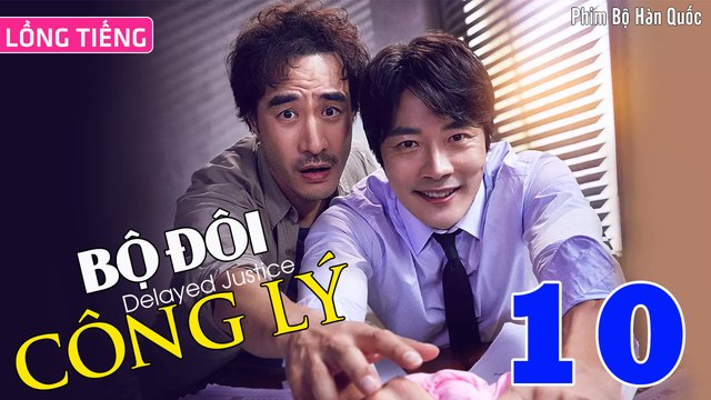 Phim Hàn Quốc: BỘ ĐÔI CÔNG LÝ - Tập 10 (Lồng Tiếng) | Kwon Sang Woo x Bae Sung Woo
