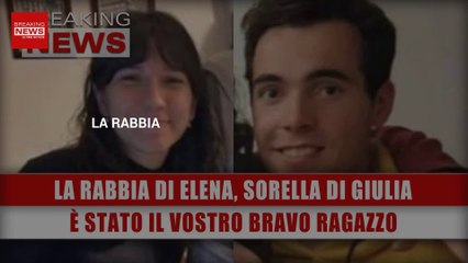 La Rabbia Di Elena, La Sorella Di Giulia: È Stato Il Vostro Bravo Ragazzo!