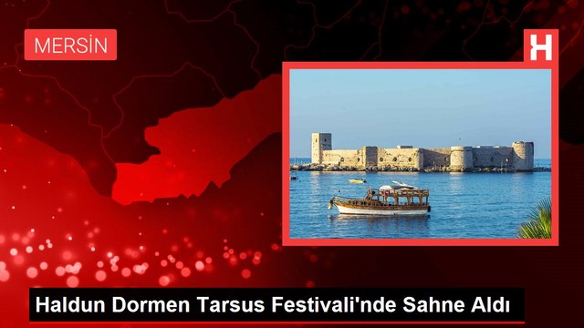 Haldun Dormen Tarsus Festivali'nde Sahne Aldı