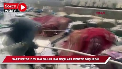 Sarıyer'de dev dalgalar balıkçıları denize düşürdü