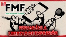 LA FMF INTENTARÁ FRENAR LIBERTAD DE EXPRESIÓN, SEGÚN PROCESO