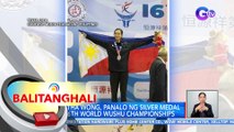 Agatha Wong, panalo ng Silver Medal sa 16th World Wushu Championships | BT