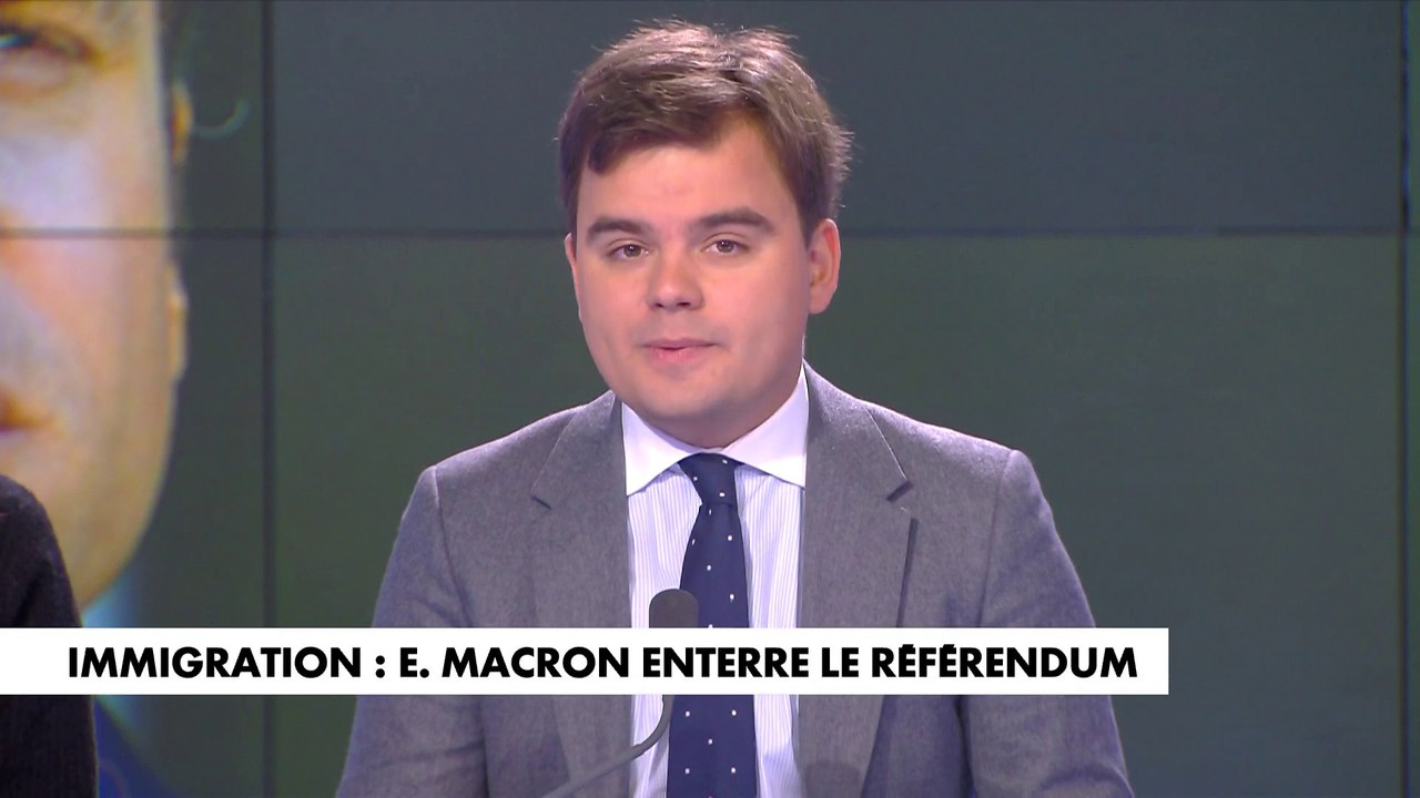 L'édito de Gauthier Le Bret : «Immigration : Emmanuel Macron enterre le référendum»