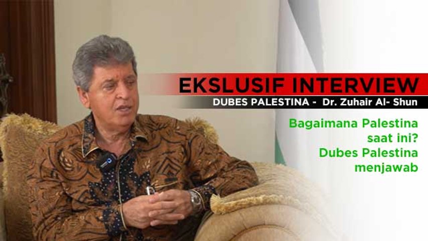 EXCLUSIVE INTERVIEW: DUBES PALESTINA -  Dr. ZUHAIR AL-SHUN UNGKAP KONDISI PALESTINA SAAT INI