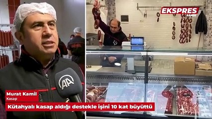 Kütahyalı kasap aldığı destekle işini 10 kat büyüttü