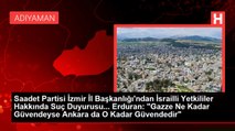 Saadet Partisi İzmir İl Başkanlığı'ndan İsrailli Yetkililer Hakkında Suç Duyurusu... Erduran: 