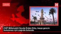 CHP Milletvekili Sevda Erdan Kılıç, kayıp gencin bulunması için çağrıda bulundu