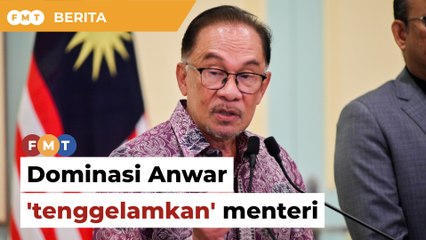 Dominasi Anwar 'tenggelamkan' menteri, wujud jurang, kata penganalisis