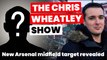 Arsenal midfield target revealed, Gabriel Jesus & Odegaard injury updates | The Chris Wheatley Show