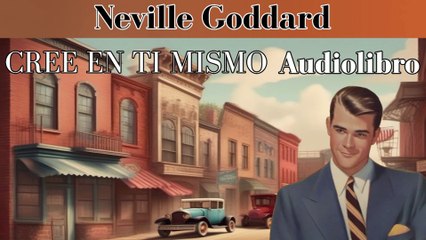 Cree en ti mismo - Audiolibro - Neville Goddard.
