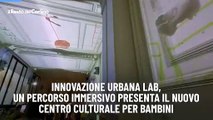 Innovazione Urbana Lab, un percorso immersivo presenta il nuovo centro culturale per bambini