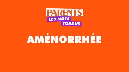 Les mots tordus de Parents : Aménorrhée