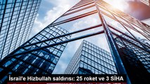 İsrail'e Hizbullah saldırısı: 25 roket ve 3 SİHA