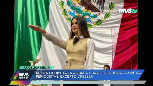 RETIRA LA DIPUTADA ANDREA CHÁVEZ DENUNCIAS CONTRA PERIODISTAS, EXCEPTO DRESSER
