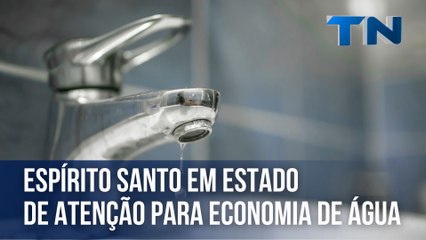 Espírito Santo em estado de atenção para economia de água