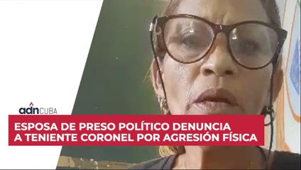 Esposa de preso político denuncia a teniente coronel por agresión física