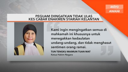 Peguam diingatkan tidak ulas kes cabar Enakmen Syariah Kelantan