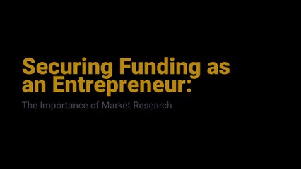Securing Funding as an Entrepreneur: The Importance of Market Research