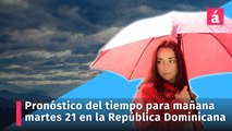 Pronóstico del tiempo para mañana martes 21 de noviembre en la República Dominicana