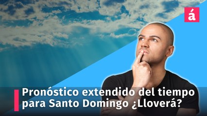 ¿Lloverá en los próximos días? En este vídeo el pronóstico del tiempo de la semana para Santo Domingo