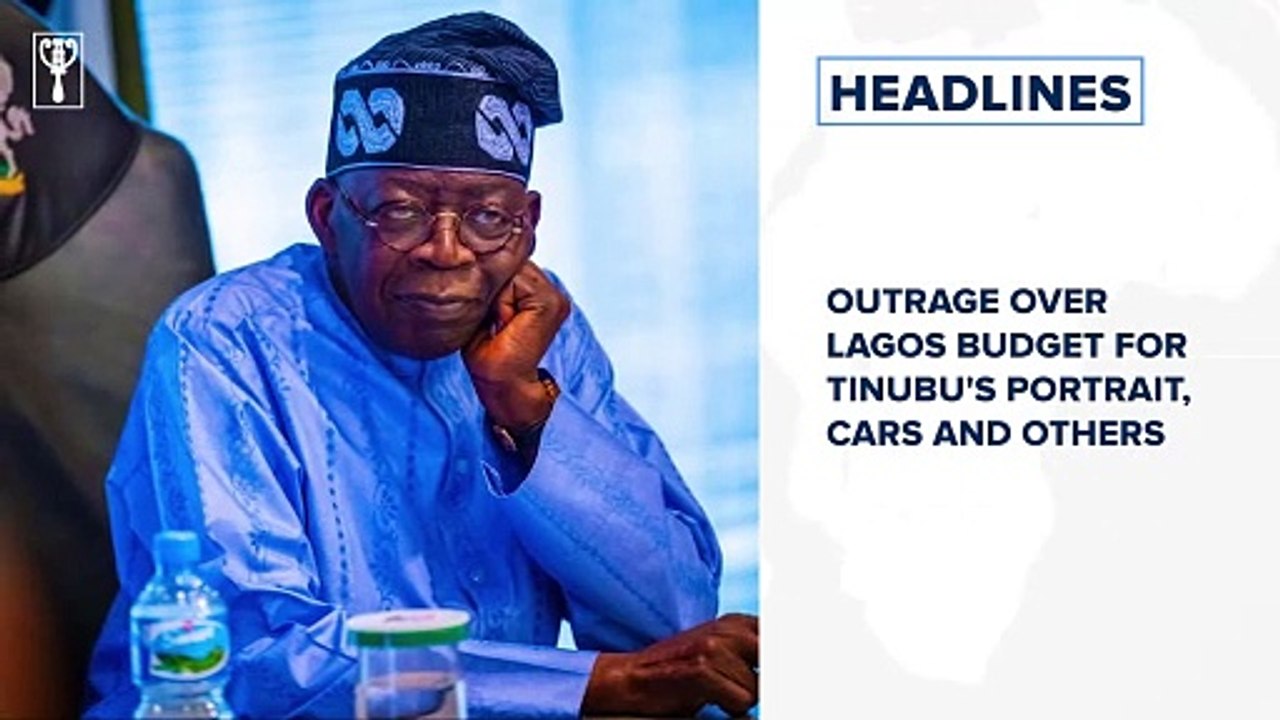 Outrage over Lagos budget for Tinubu's portrait, cars and others and more