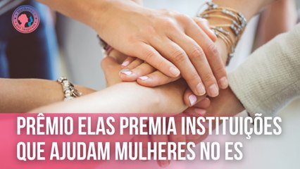 Prêmio Elas premia instituições que ajudam mulheres no ES | Mulheres que Inspiram