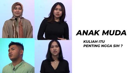 ANAK MUDA - Kuliah itu Penting Gak Sih ?