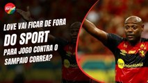 VÁGNER LOVE, do SPORT, tem LESÃO e não vai jogar contra o SAMPAIO? VEJA