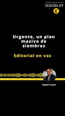EDITORIAL | URGENTE, UN PLAN MASIVO DE SIEMBRAS