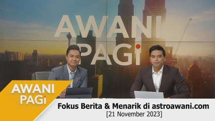 AWANI Pagi: Berita tumpuan & menarik di astroawani.com [21 November 2023]