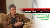 EXCLUSIVE INTERVIEW: DUBES PALESTINA -  Dr. ZUHAIR AL-SHUN UNGKAP KONDISI PALESTINA SAAT INI