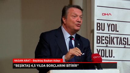 Hasan Arat: Beşiktaş 4,5 yılda borçlarını bitirir