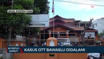 Bawaslu Sumatera Utara Bentuk Tim Penelusuran Kasus OTT Komisioner Bawaslu Medan