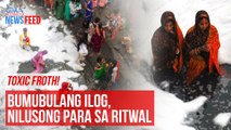 Toxic froth! Bumubulang ilog, nilusong para sa ritwal | GMA Integrated Newsfeed
