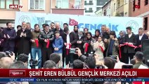 Şehit Eren Bülbül Gençlik Merkezi açıldı