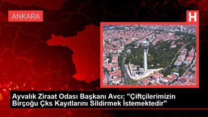 Ayvalık Ziraat Odası Başkanı Avcı: "Çiftçilerimizin Birçoğu Çks Kayıtlarını Sildirmek İstemektedir"