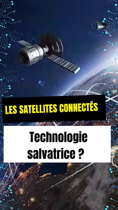 Les satellites connectés : Technologie salvatrice ?