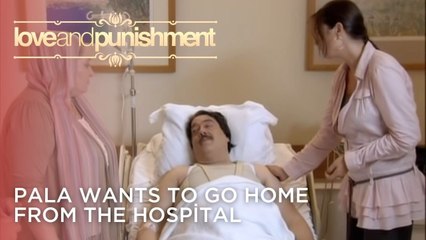 Pala Wants to Go Home from the Hospital | Love and Punishment - Episode 24