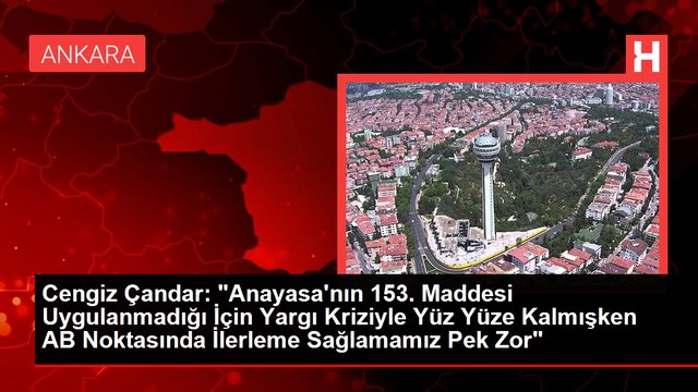 Cengiz Çandar: Anayasa'nın 153. Maddesi Uygulanmadığı İçin Yargı Kriziyle Yüz Yüze Kalmışken AB Noktasında İlerleme Sağlamamız Pek Zor