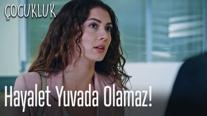 Hayalet yuvada olamaz! - Çocukluk