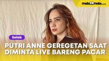 Putri Anne Geregetan saat Diminta Live Bareng Pacar: Orang Aku Punya Suami