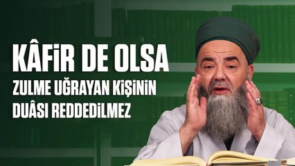 Kâfir de Olsa Zulme Uğrayan Kişinin Duâsı Reddedilmez