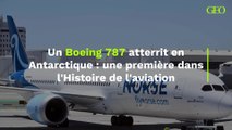 Un Boeing 787 atterrit en Antarctique : une première dans l'Histoire de l'aviation