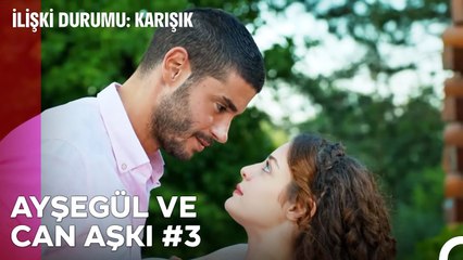 Baştan Sona Ayşegül ve Can Aşkı (Part 3) - İlişki Durumu Karışık